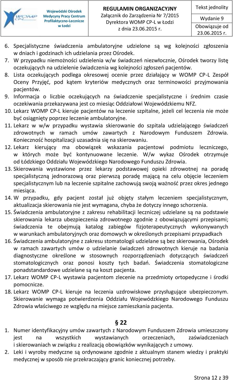 Lista oczekujących podlega okresowej ocenie przez działający w WOMP CP-L Zespół Oceny Przyjęć, pod kątem kryteriów medycznych oraz terminowości przyjmowania pacjentów. 9.