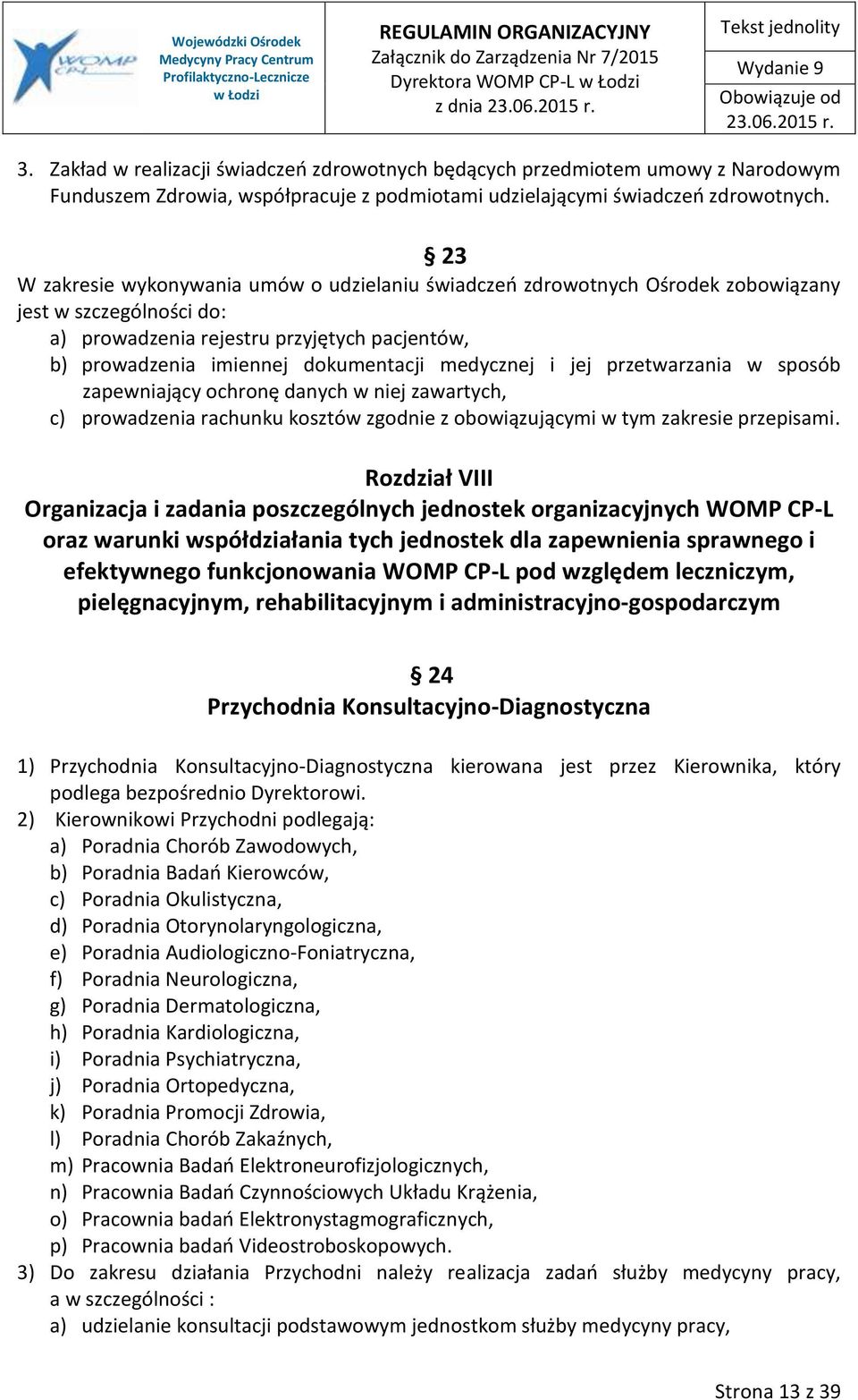 medycznej i jej przetwarzania w sposób zapewniający ochronę danych w niej zawartych, c) prowadzenia rachunku kosztów zgodnie z obowiązującymi w tym zakresie przepisami.