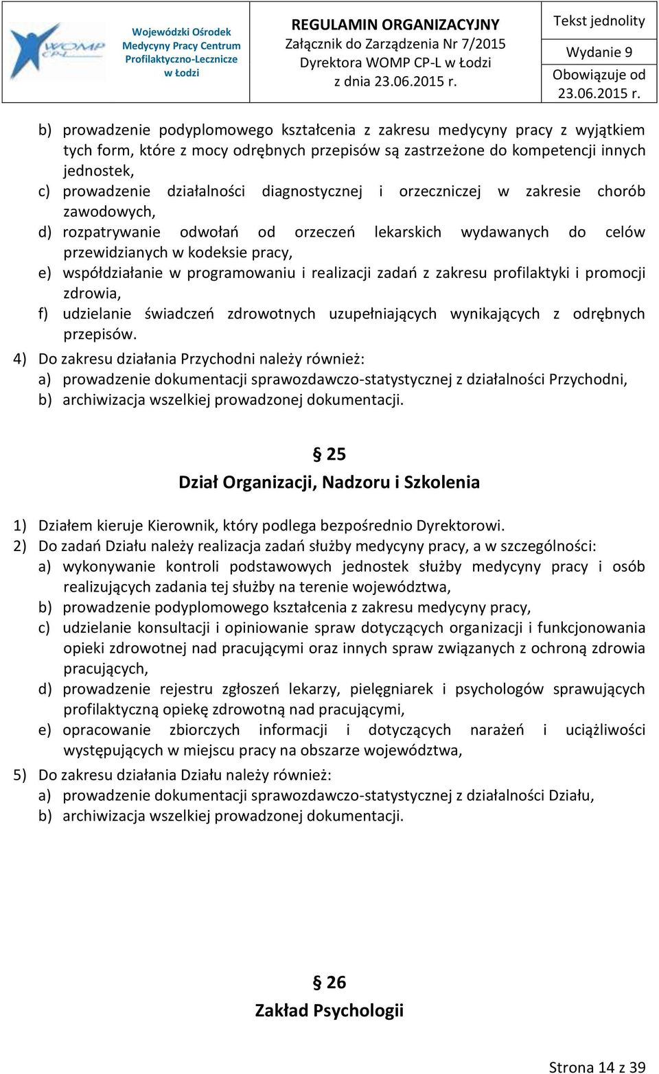 współdziałanie w programowaniu i realizacji zadań z zakresu profilaktyki i promocji zdrowia, f) udzielanie świadczeń zdrowotnych uzupełniających wynikających z odrębnych przepisów.