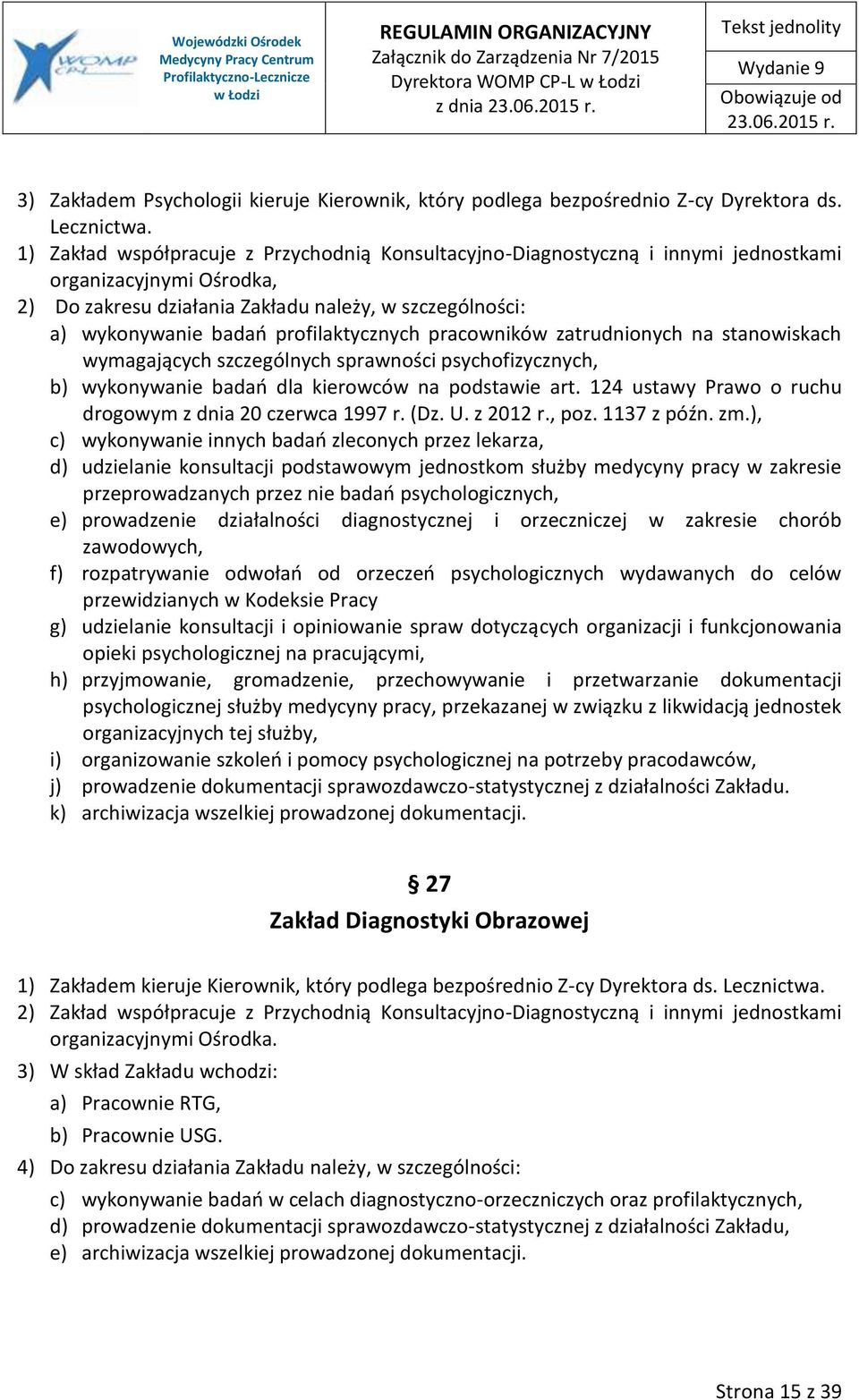 profilaktycznych pracowników zatrudnionych na stanowiskach wymagających szczególnych sprawności psychofizycznych, b) wykonywanie badań dla kierowców na podstawie art.