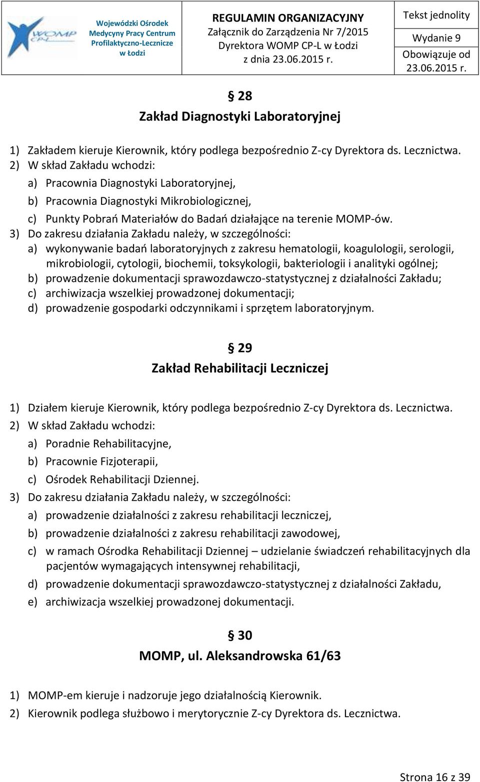 3) Do zakresu działania Zakładu należy, w szczególności: a) wykonywanie badań laboratoryjnych z zakresu hematologii, koagulologii, serologii, mikrobiologii, cytologii, biochemii, toksykologii,