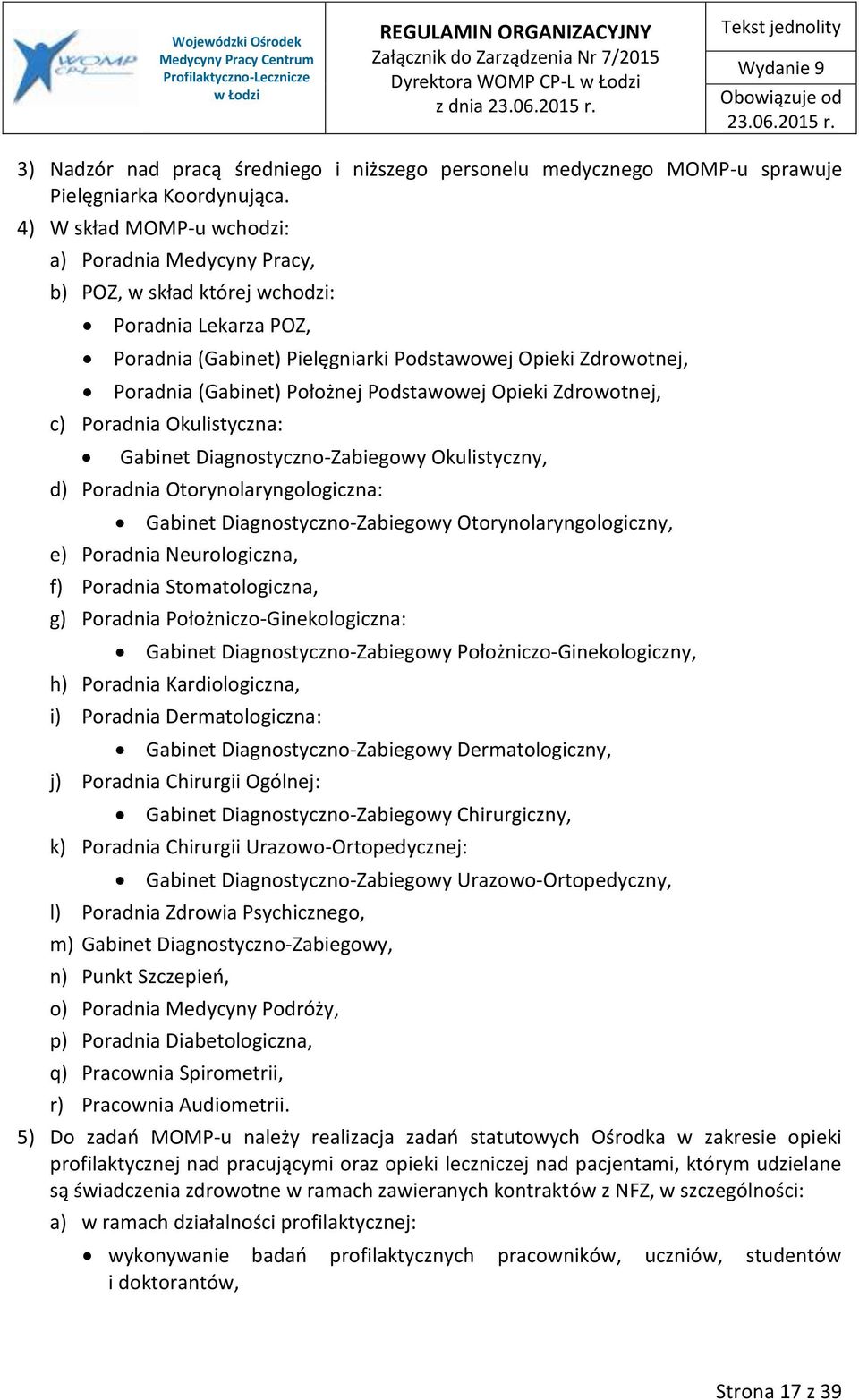 Podstawowej Opieki Zdrowotnej, c) Poradnia Okulistyczna: Gabinet Diagnostyczno-Zabiegowy Okulistyczny, d) Poradnia Otorynolaryngologiczna: Gabinet Diagnostyczno-Zabiegowy Otorynolaryngologiczny, e)