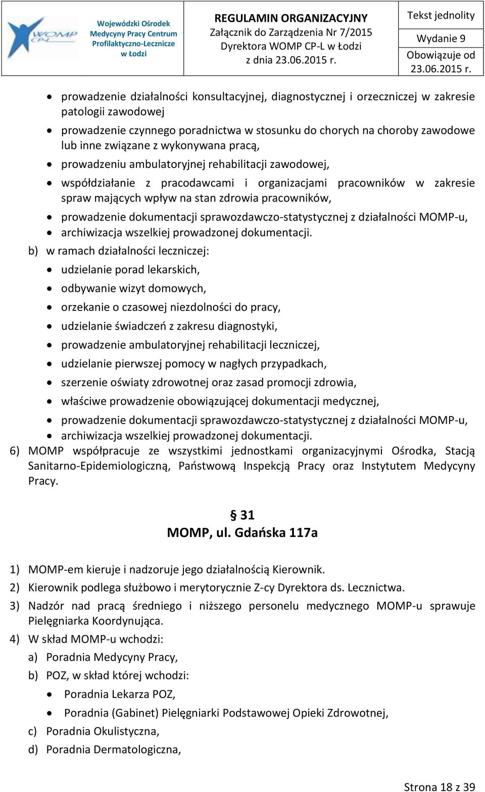 zdrowia pracowników, prowadzenie dokumentacji sprawozdawczo-statystycznej z działalności MOMP-u, archiwizacja wszelkiej prowadzonej dokumentacji.