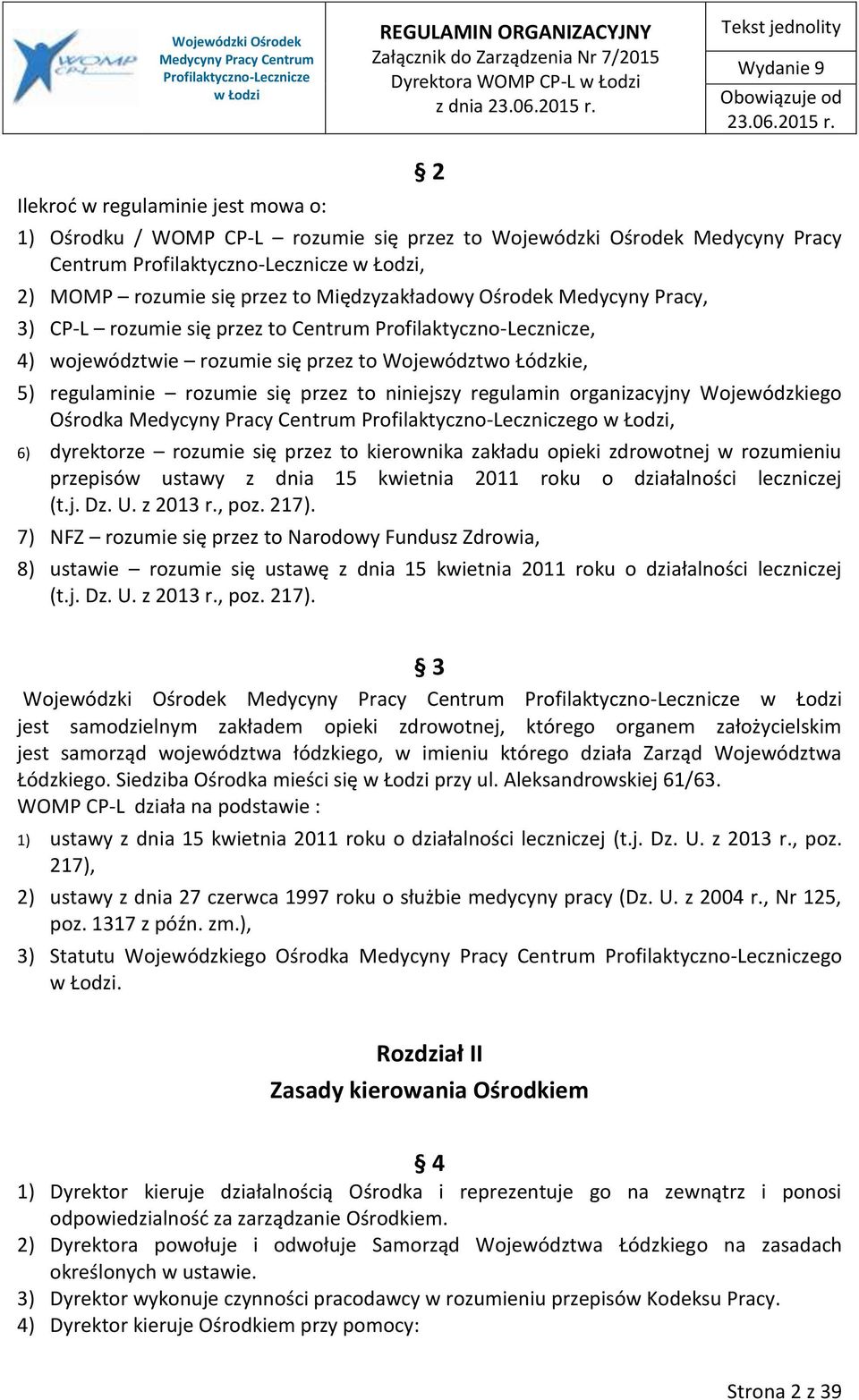 Wojewódzkiego Ośrodka go, 6) dyrektorze rozumie się przez to kierownika zakładu opieki zdrowotnej w rozumieniu przepisów ustawy z dnia 15 kwietnia 2011 roku o działalności leczniczej (t.j. Dz. U.