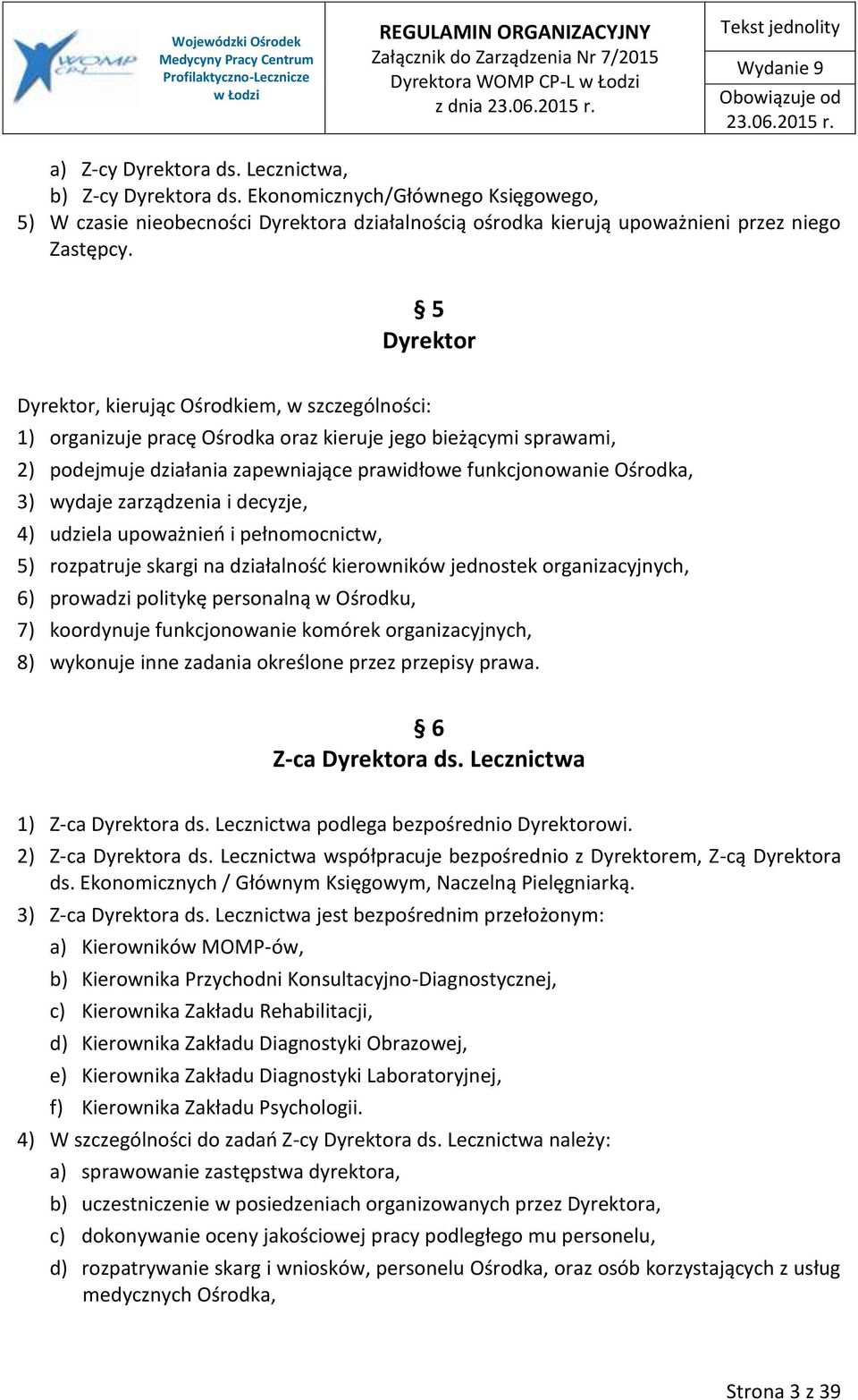 5 Dyrektor Dyrektor, kierując Ośrodkiem, w szczególności: 1) organizuje pracę Ośrodka oraz kieruje jego bieżącymi sprawami, 2) podejmuje działania zapewniające prawidłowe funkcjonowanie Ośrodka, 3)