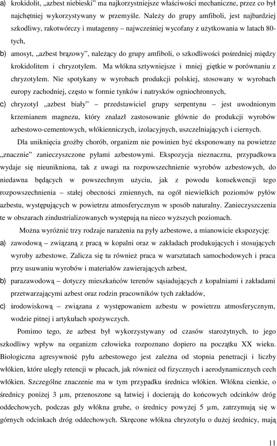 szkodliwości pośredniej między krokidolitem i chryzotylem. Ma włókna sztywniejsze i mniej giętkie w porównaniu z chryzotylem.
