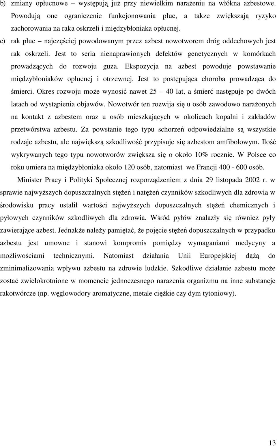 c) rak płuc najczęściej powodowanym przez azbest nowotworem dróg oddechowych jest rak oskrzeli. Jest to seria nienaprawionych defektów genetycznych w komórkach prowadzących do rozwoju guza.