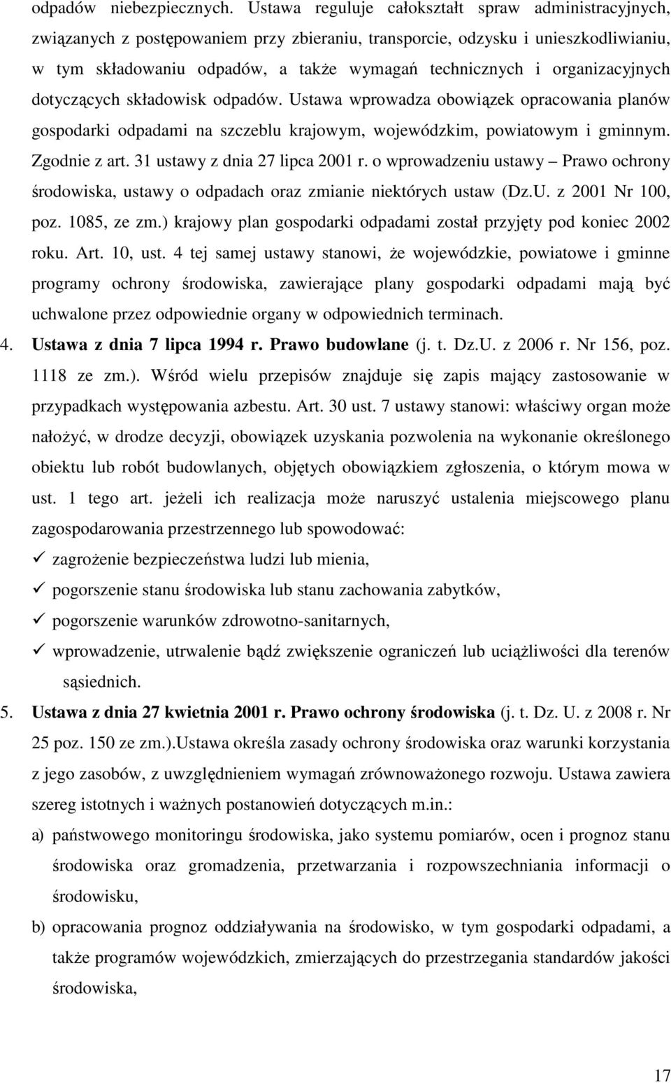organizacyjnych dotyczących składowisk odpadów. Ustawa wprowadza obowiązek opracowania planów gospodarki odpadami na szczeblu krajowym, wojewódzkim, powiatowym i gminnym. Zgodnie z art.