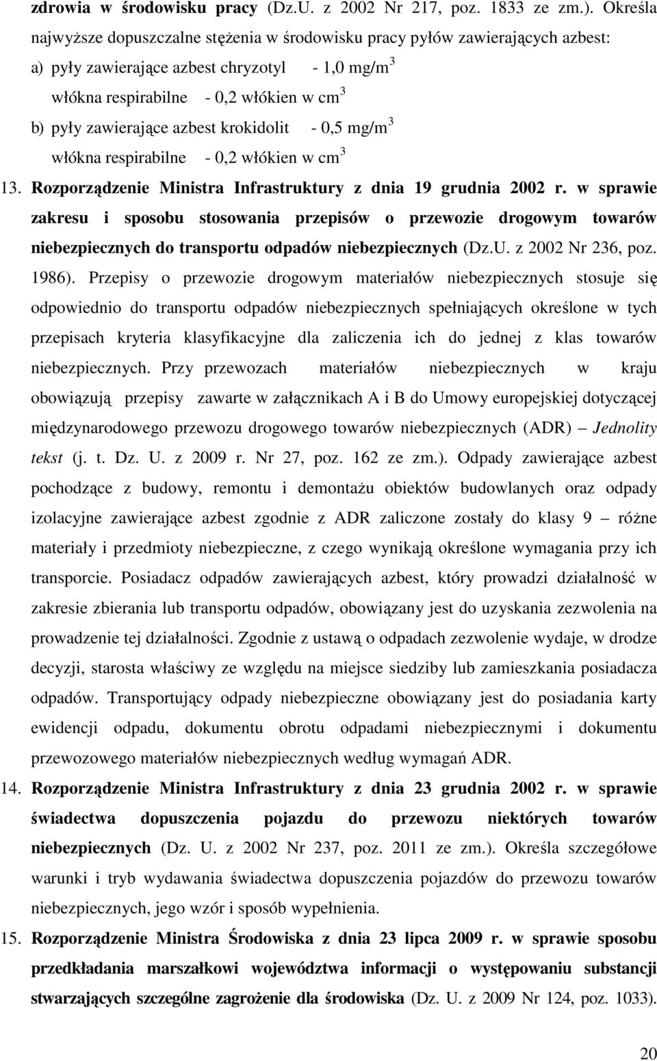 azbest krokidolit - 0,5 mg/m 3 włókna respirabilne - 0,2 włókien w cm 3 13. Rozporządzenie Ministra Infrastruktury z dnia 19 grudnia 2002 r.