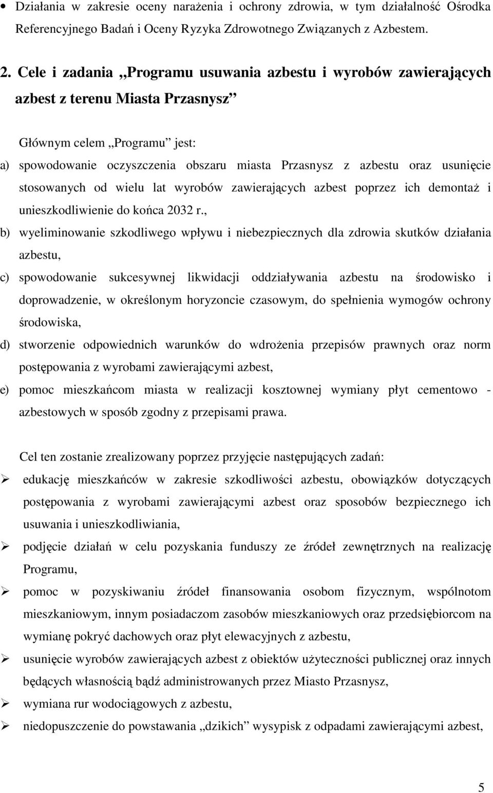 usunięcie stosowanych od wielu lat wyrobów zawierających azbest poprzez ich demontaŝ i unieszkodliwienie do końca 2032 r.