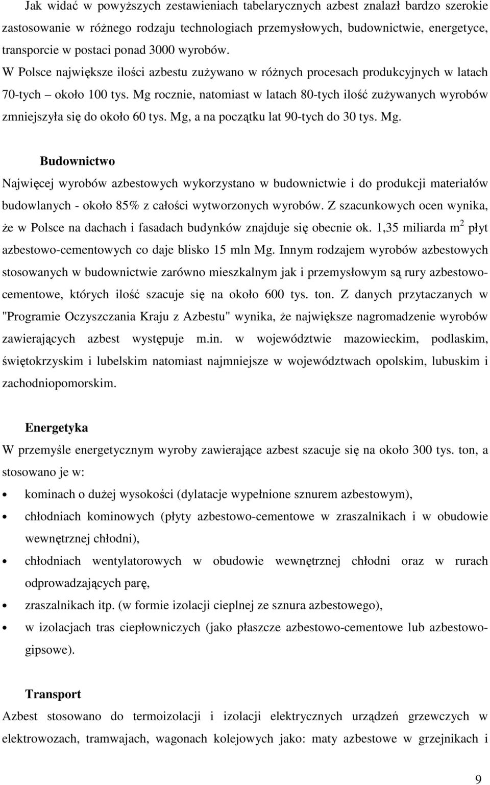Mg rocznie, natomiast w latach 80-tych ilość zuŝywanych wyrobów zmniejszyła się do około 60 tys. Mg,