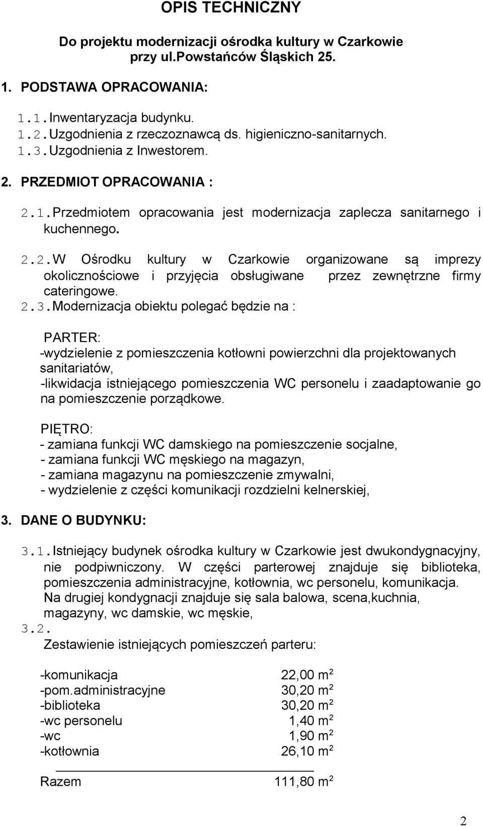 2.3.Modernizacja obiektu polegać będzie na : PARTER: -wydzielenie z pomieszczenia kotłowni powierzchni dla projektowanych sanitariatów, -likwidacja istniejącego pomieszczenia WC personelu i