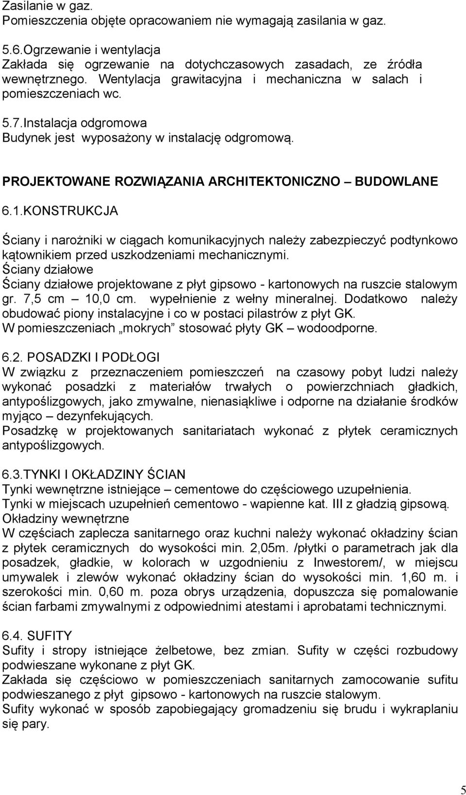 KONSTRUKCJA Ściany i narożniki w ciągach komunikacyjnych należy zabezpieczyć podtynkowo kątownikiem przed uszkodzeniami mechanicznymi.