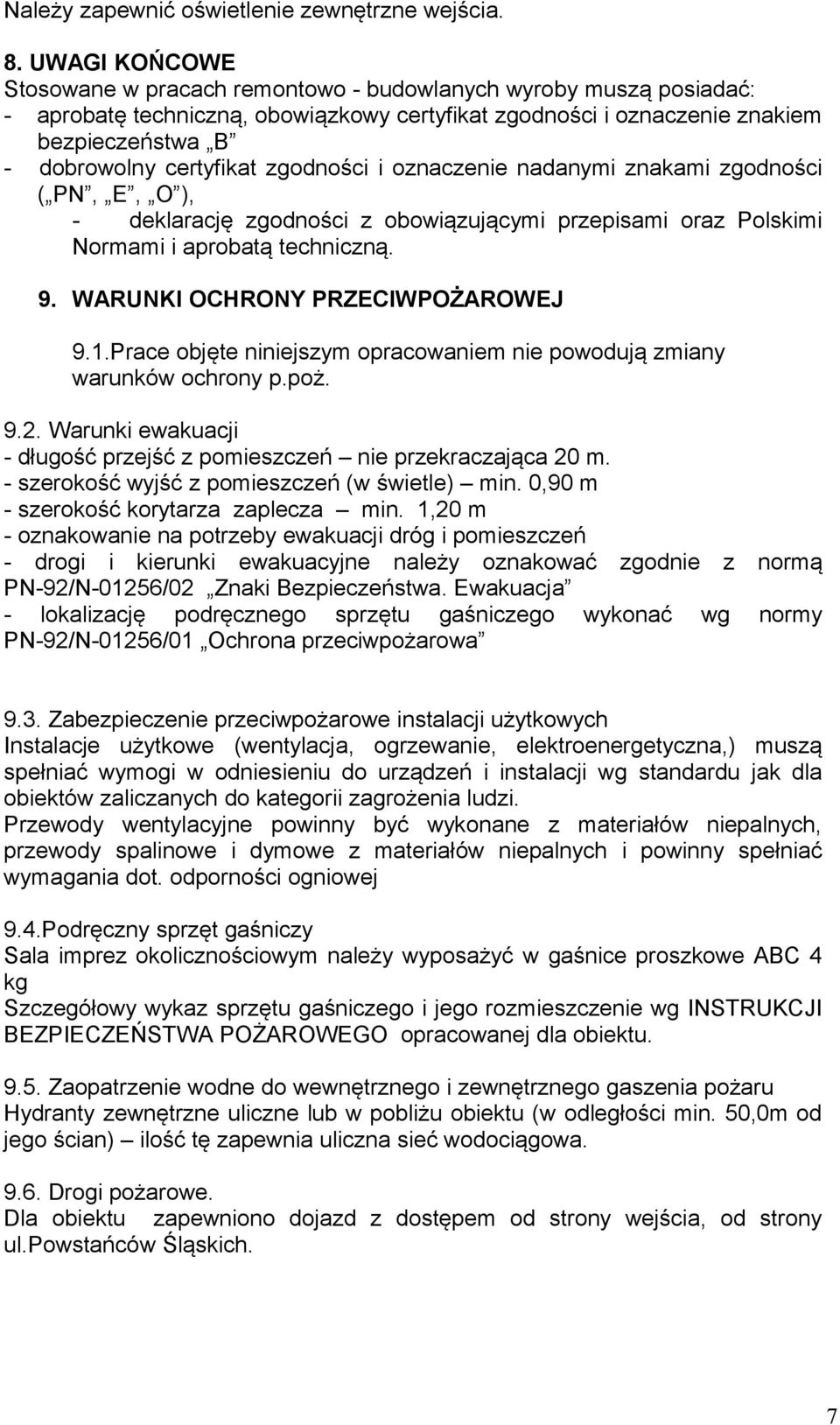 zgodności i oznaczenie nadanymi znakami zgodności ( PN, E, O ), - deklarację zgodności z obowiązującymi przepisami oraz Polskimi Normami i aprobatą techniczną. 9. WARUNKI OCHRONY PRZECIWPOŻAROWEJ 9.1.