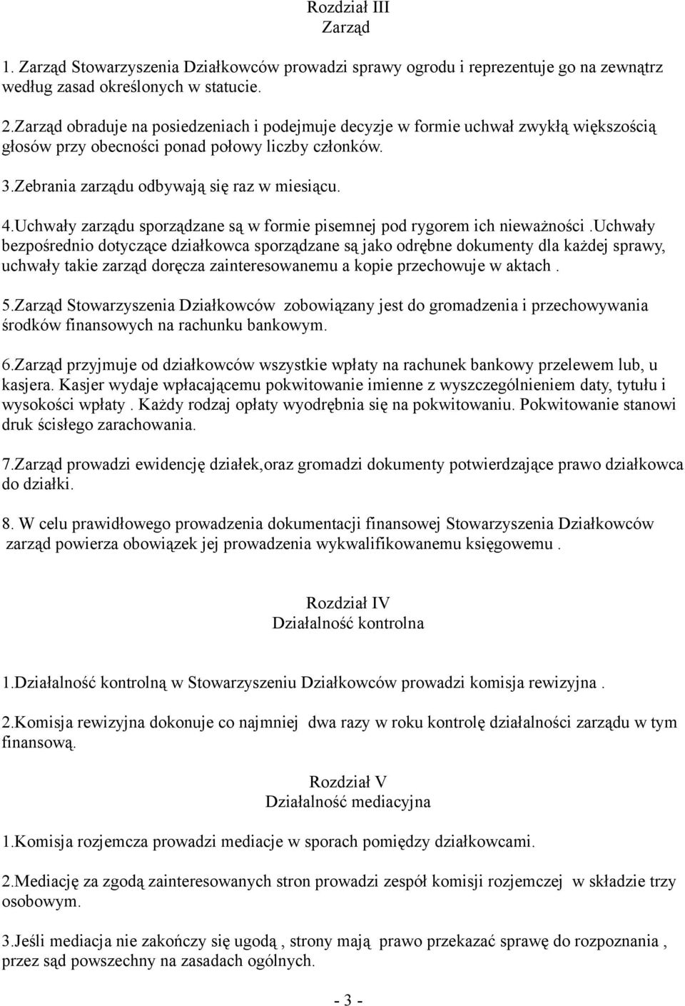 Uchwały zarządu sporządzane są w formie pisemnej pod rygorem ich nieważności.