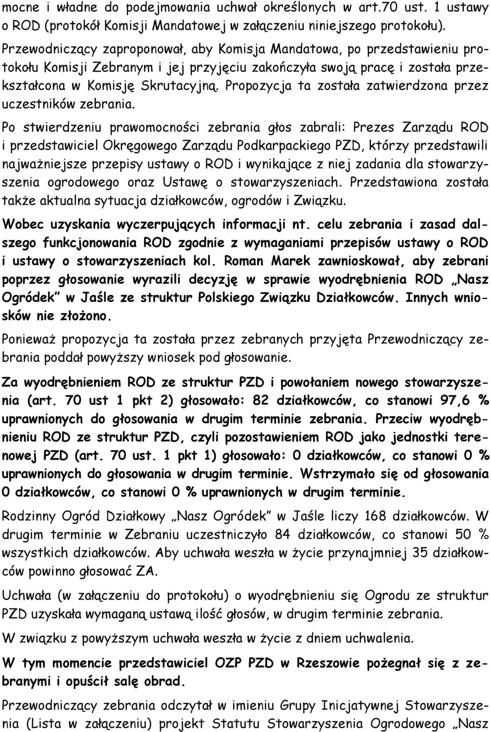 Propozycja ta została zatwierdzona przez uczestników zebrania.