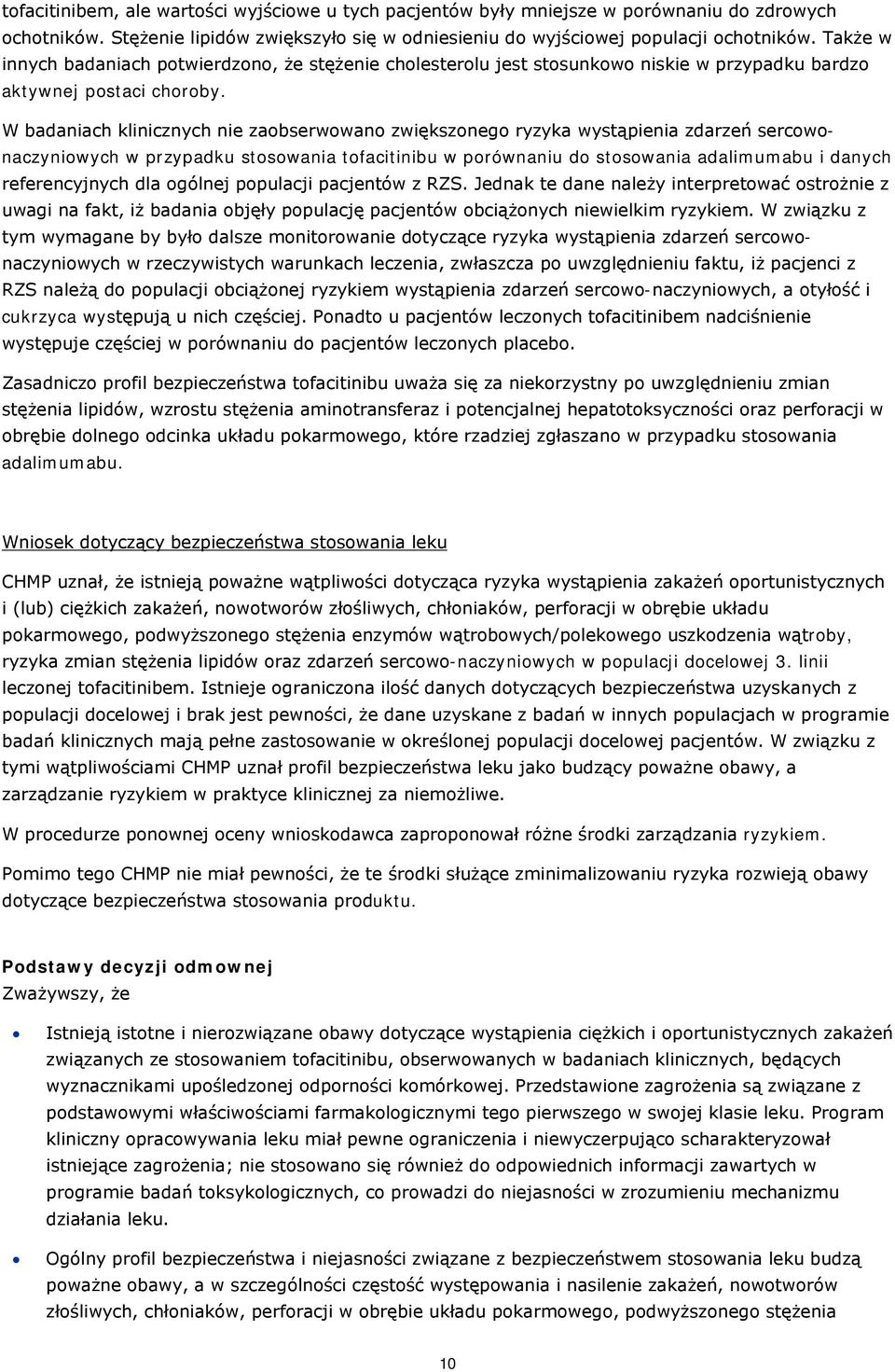 W badaniach klinicznych nie zaobserwowano zwiększonego ryzyka wystąpienia zdarzeń sercowonaczyniowych w przypadku stosowania tofacitinibu w porównaniu do stosowania adalimumabu i danych