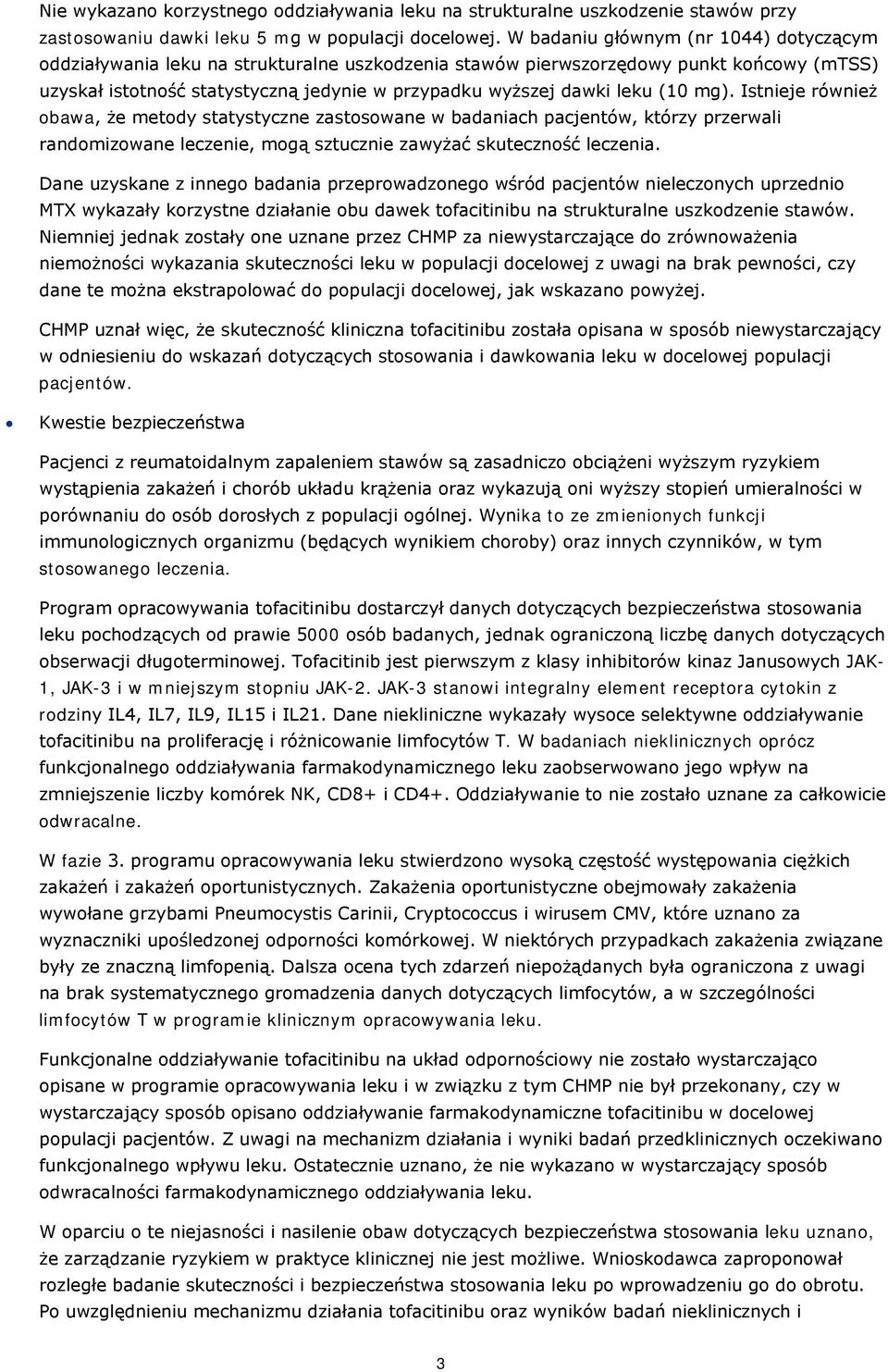 (10 mg). Istnieje również obawa, że metody statystyczne zastosowane w badaniach pacjentów, którzy przerwali randomizowane leczenie, mogą sztucznie zawyżać skuteczność leczenia.