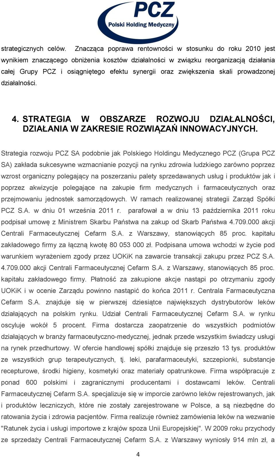 zwiększenia skali prowadzonej działalności. 4. STRATEGIA W OBSZARZE ROZWOJU DZIAŁALNOŚCI, DZIAŁANIA W ZAKRESIE ROZWIĄZAŃ INNOWACYJNYCH.