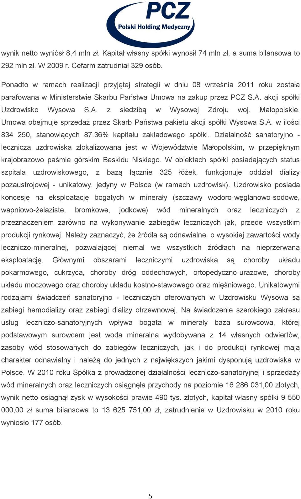 Małopolskie. Umowa obejmuje sprzedaż przez Skarb Państwa pakietu akcji spółki Wysowa S.A. w ilości 834 250, stanowiących 87.36% kapitału zakładowego spółki.