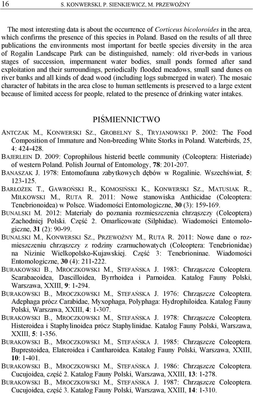 various stages of succession, impermanent water bodies, small ponds formed after sand exploitation and their surroundings, periodically flooded meadows, small sand dunes on river banks and all kinds