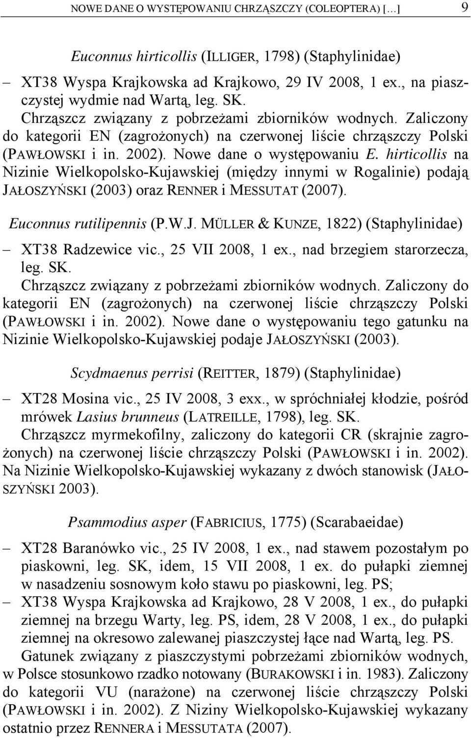 hirticollis na Nizinie Wielkopolsko-Kujawskiej (między innymi w Rogalinie) podają JAŁOSZYŃSKI (2003) oraz RENNER i MESSUTAT (2007). Euconnus rutilipennis (P.W.J. MÜLLER & KUNZE, 1822) (Staphylinidae) XT38 Radzewice vic.