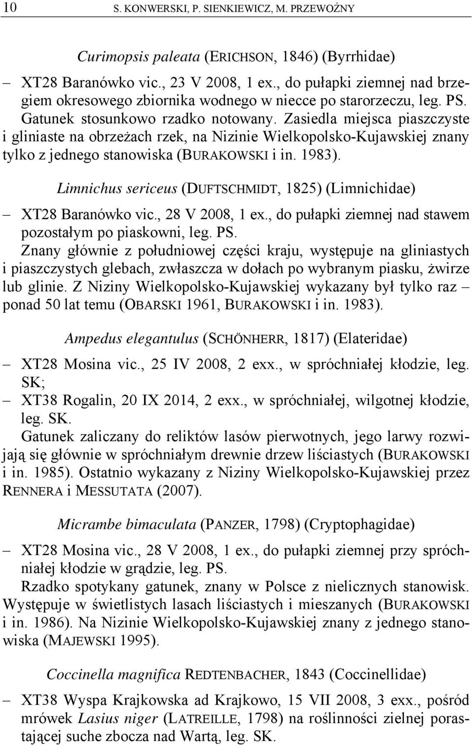 Zasiedla miejsca piaszczyste i gliniaste na obrzeżach rzek, na Nizinie Wielkopolsko-Kujawskiej znany tylko z jednego stanowiska (BURAKOWSKI i in. 1983).