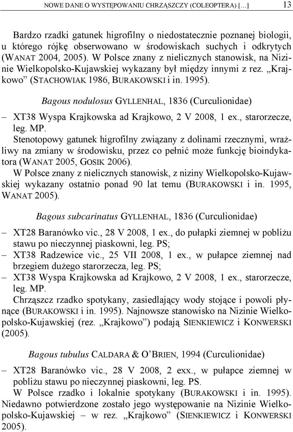 Bagous nodulosus GYLLENHAL, 1836 (Curculionidae) XT38 Wyspa Krajkowska ad Krajkowo, 2 V 2008, 1 ex., starorzecze, leg. MP.