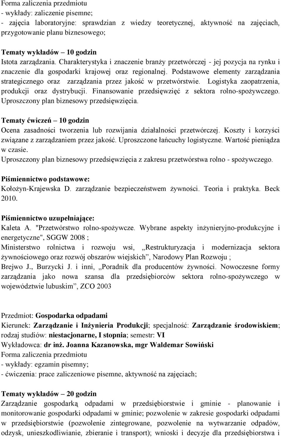 Podstawowe elementy zarządzania strategicznego oraz zarządzania przez jakość w przetwórstwie. Logistyka zaopatrzenia, produkcji oraz dystrybucji.