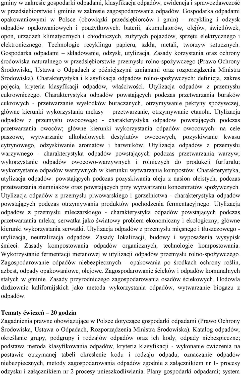 klimatycznych i chłodniczych, zużytych pojazdów, sprzętu elektrycznego i elektronicznego. Technologie recyklingu papieru, szkła, metali, tworzyw sztucznych.