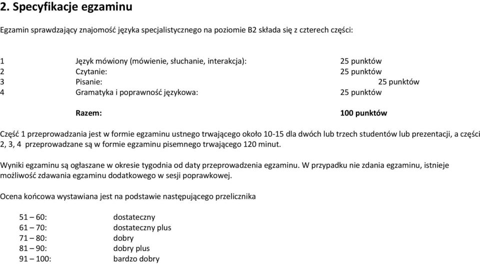 studentów lub prezentacji, a części 2, 3, 4 przeprowadzane są w formie egzaminu pisemnego trwającego 120 minut. Wyniki egzaminu są ogłaszane w okresie tygodnia od daty przeprowadzenia egzaminu.