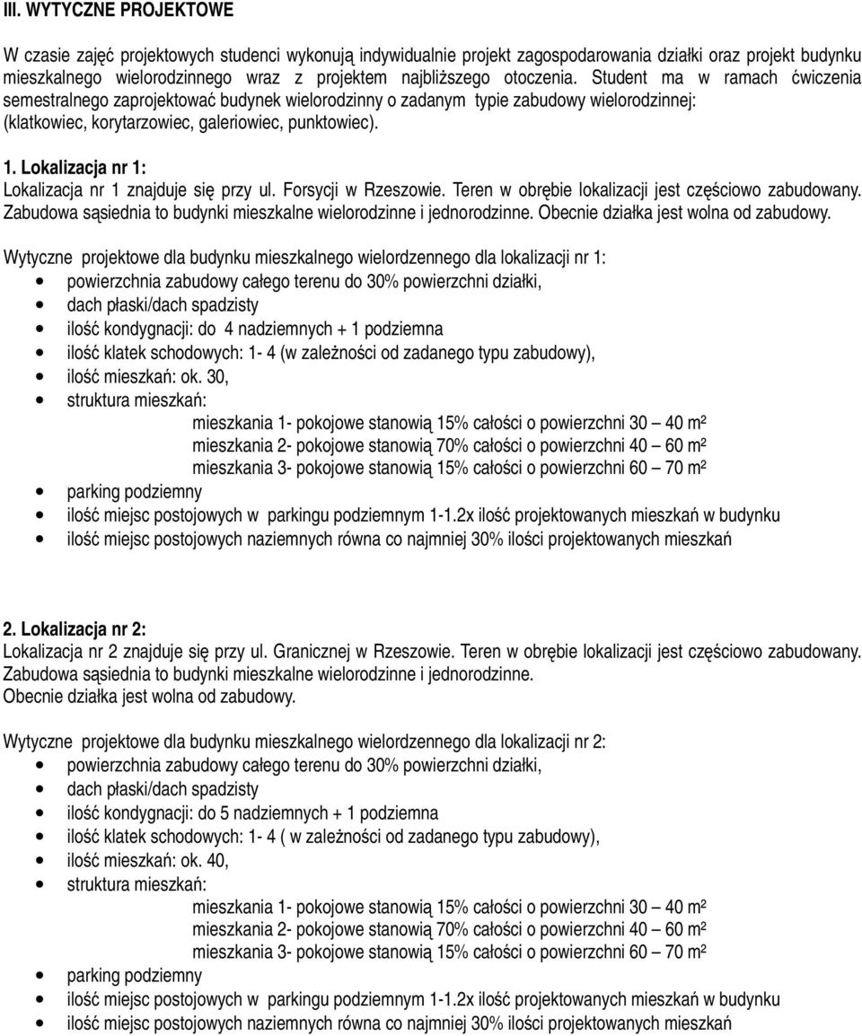 Lokalizacja nr 1: Lokalizacja nr 1 znajduje się przy ul. Forsycji w Rzeszowie. Teren w obrębie lokalizacji jest częściowo zabudowany.