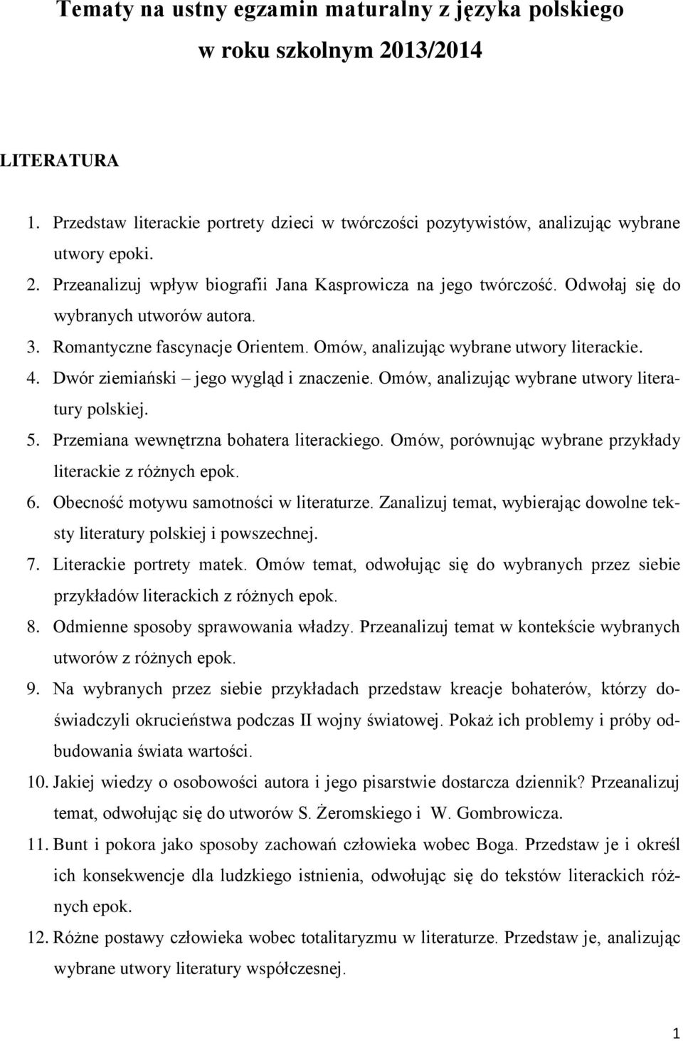 Omów, analizując wybrane utwory literatury polskiej. 5. Przemiana wewnętrzna bohatera literackiego. Omów, porównując wybrane przykłady literackie z różnych epok. 6.