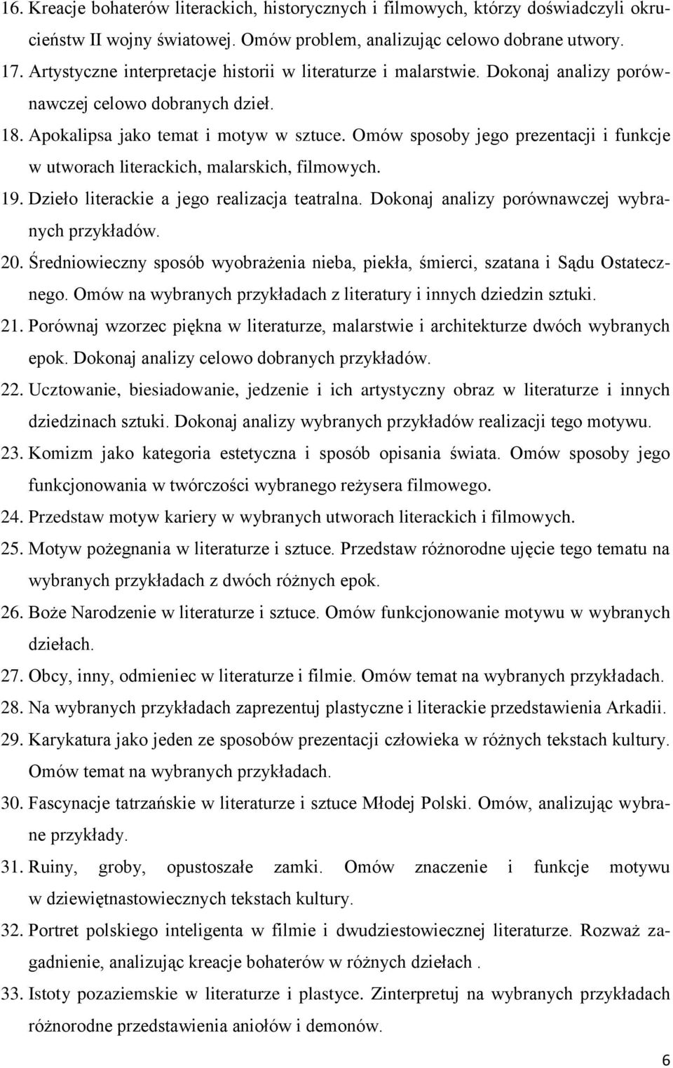 Omów sposoby jego prezentacji i funkcje w utworach literackich, malarskich, filmowych. 19. Dzieło literackie a jego realizacja teatralna. Dokonaj analizy porównawczej wybranych przykładów. 20.