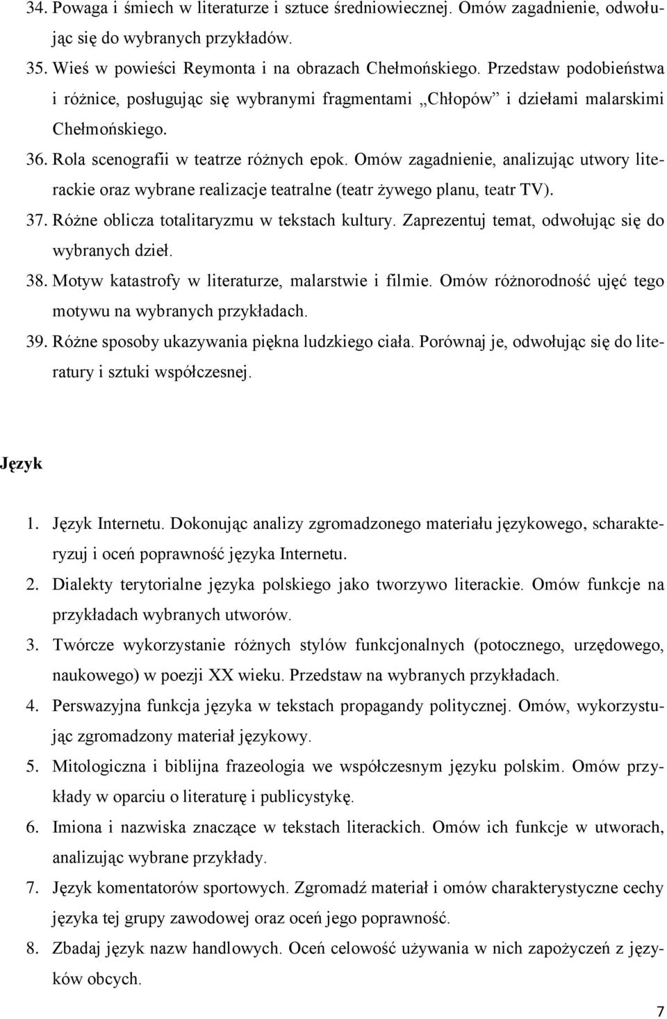 Omów zagadnienie, analizując utwory literackie oraz wybrane realizacje teatralne (teatr żywego planu, teatr TV). 37. Różne oblicza totalitaryzmu w tekstach kultury.