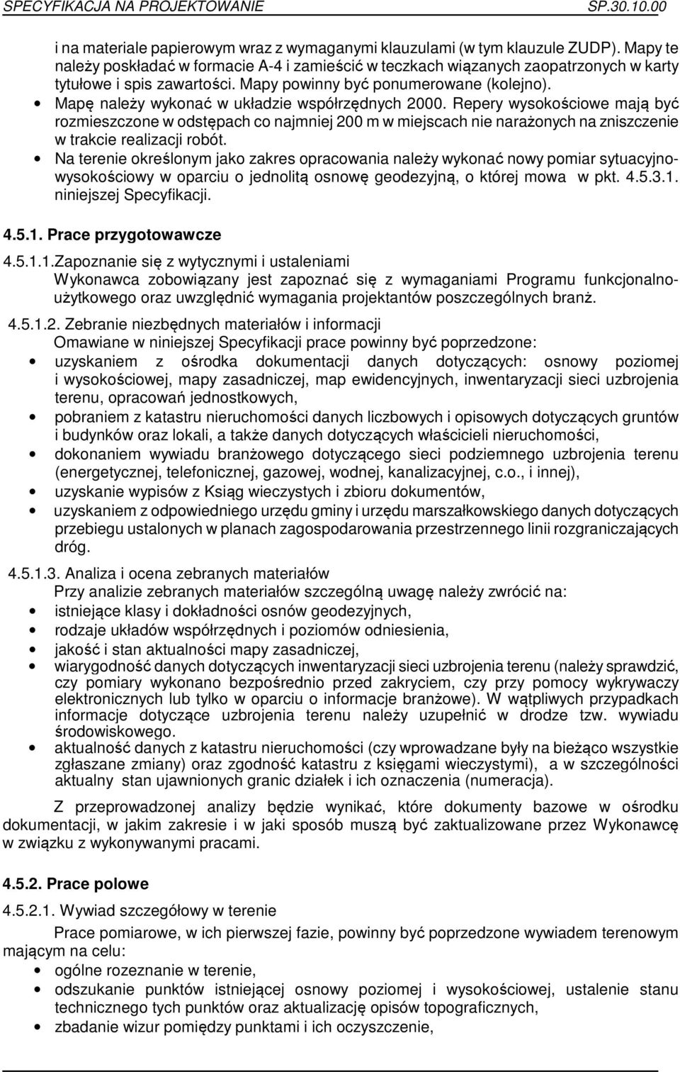 Repery wysokościowe mają być rozmieszczone w odstępach co najmniej 200 m w miejscach nie narażonych na zniszczenie w trakcie realizacji robót.