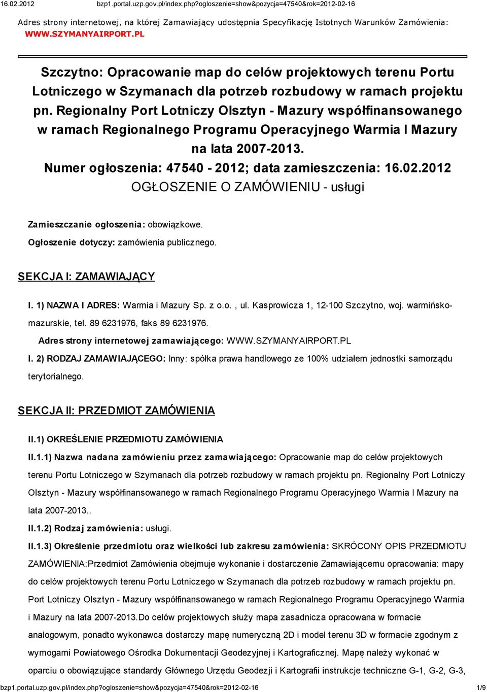 Regionalny Port Lotniczy Olsztyn - Mazury współfinansowanego w ramach Regionalnego Programu Operacyjnego Warmia I Mazury na lata 2007-2013. Numer ogłoszenia: 47540-2012; data zamieszczenia: 16.02.