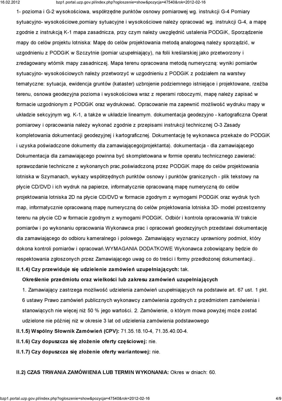 analogową należy sporządzić, w uzgodnieniu z PODGiK w Szczytnie (pomiar uzupełniający), na folii kreślarskiej jako przetworzony i zredagowany wtórnik mapy zasadniczej.