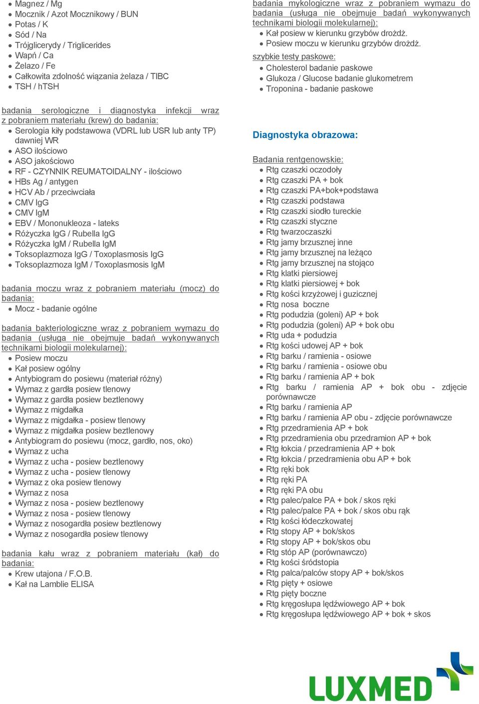 HBs Ag / antygen HCV Ab / przeciwciała CMV IgG CMV IgM EBV / Mononukleoza - lateks Różyczka IgG / Rubella IgG Różyczka IgM / Rubella IgM Toksoplazmoza IgG / Toxoplasmosis IgG Toksoplazmoza IgM /