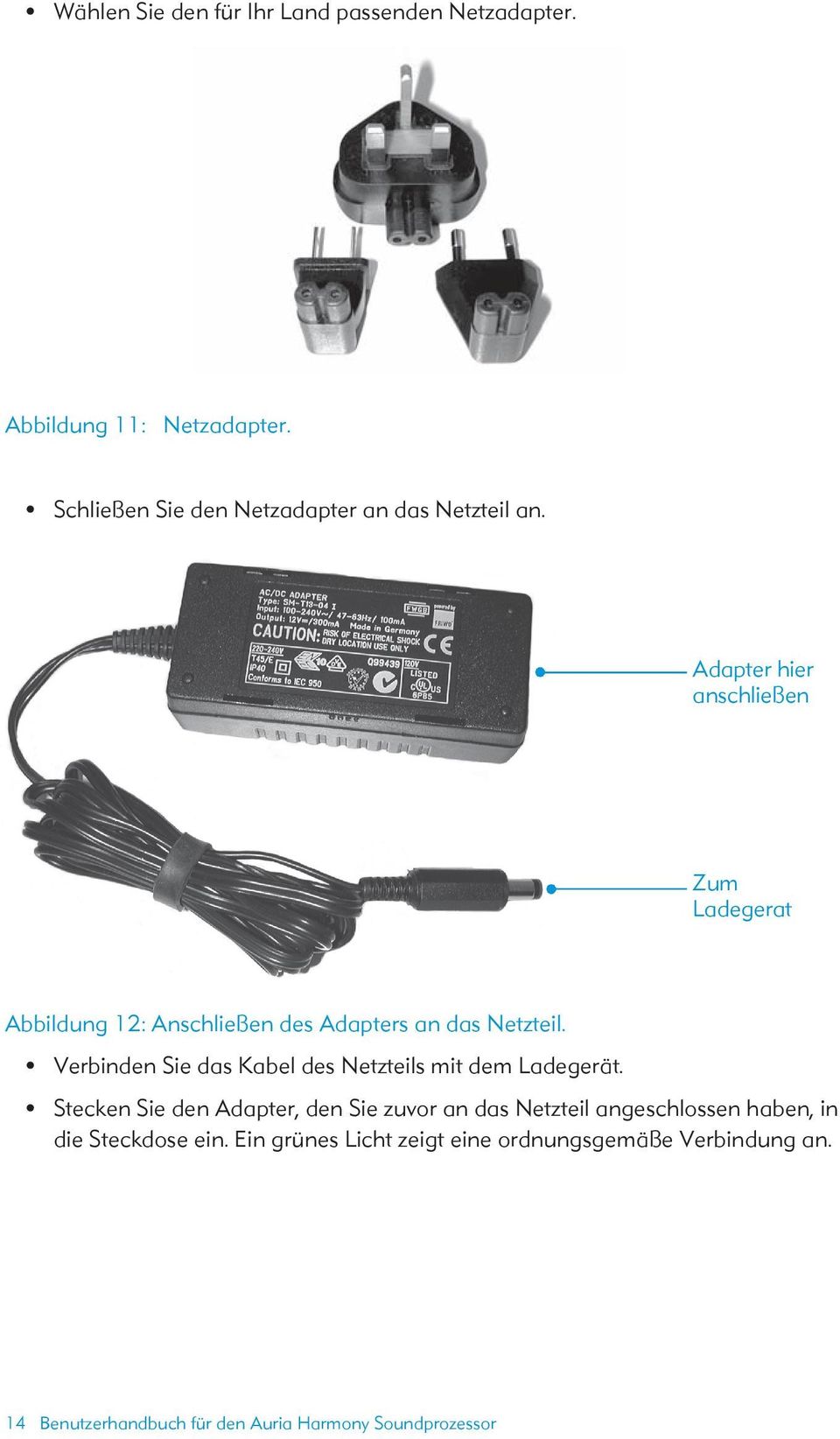 Adapter hier anschließen Zum Ladegerat Abbildung 12: Anschließen des Adapters an das Netzteil.