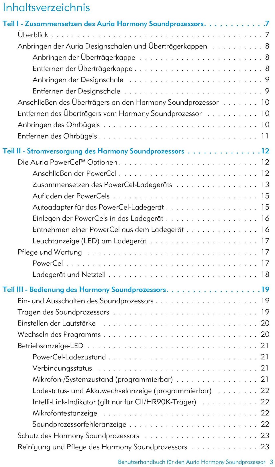 .......................... 9 Anschließen des Überträgers an den Harmony Soundprozessor....... 10 Entfernen des Überträgers vom Harmony Soundprozessor.......... 10 Anbringen des Ohrbügels.