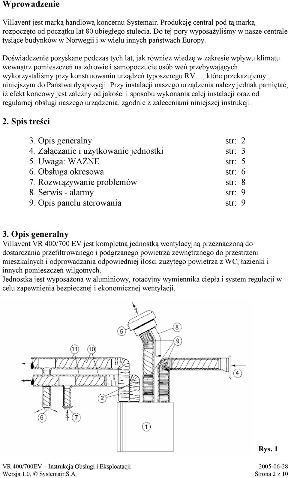 Doświadczenie pozyskane podczas tych lat, jak również wiedzę w zakresie wpływu klimatu wewnątrz pomieszczeń na zdrowie i samopoczucie osób weń przebywających wykorzystaliśmy przy konstruowaniu