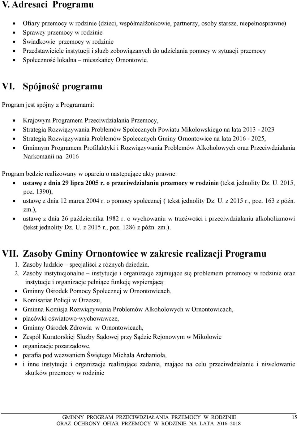 Spójność programu Program jest spójny z Programami: Krajowym Programem Przeciwdziałania Przemocy, Strategią Rozwiązywania Problemów Społecznych Powiatu Mikołowskiego na lata 213-223 Strategią