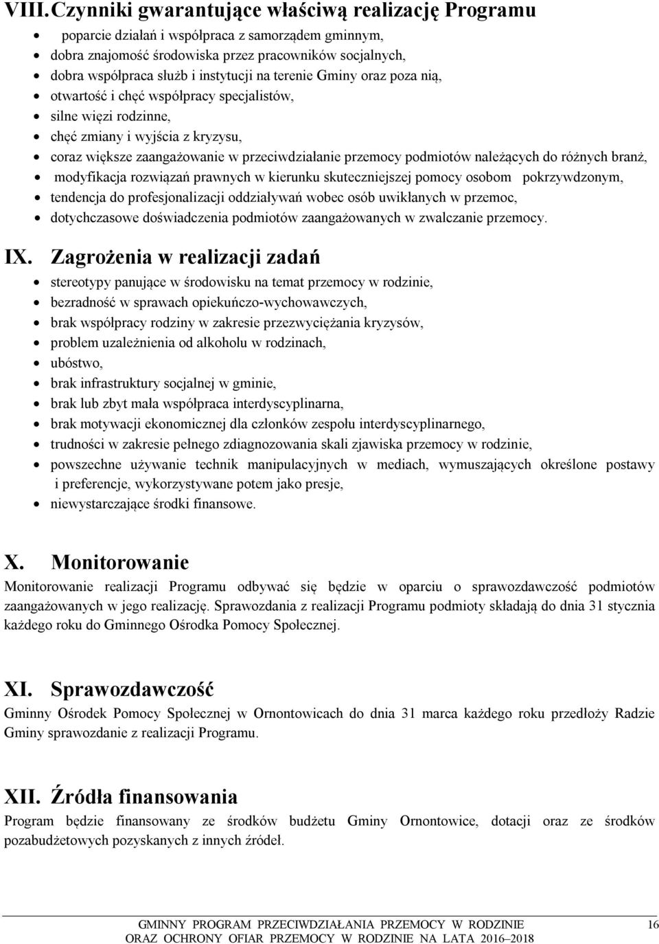 podmiotów należących do różnych branż, modyfikacja rozwiązań prawnych w kierunku skuteczniejszej pomocy osobom pokrzywdzonym, tendencja do profesjonalizacji oddziaływań wobec osób uwikłanych w