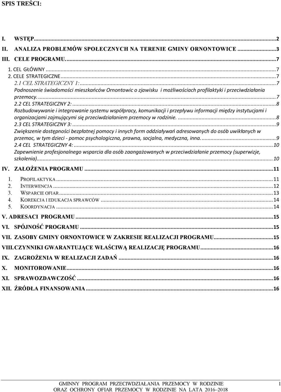 .. 8 Rozbudowywanie i integrowanie systemu współpracy, komunikacji i przepływu informacji między instytucjami i organizacjami zajmującymi się przeciwdziałaniem przemocy w rodzinie.... 8 2.