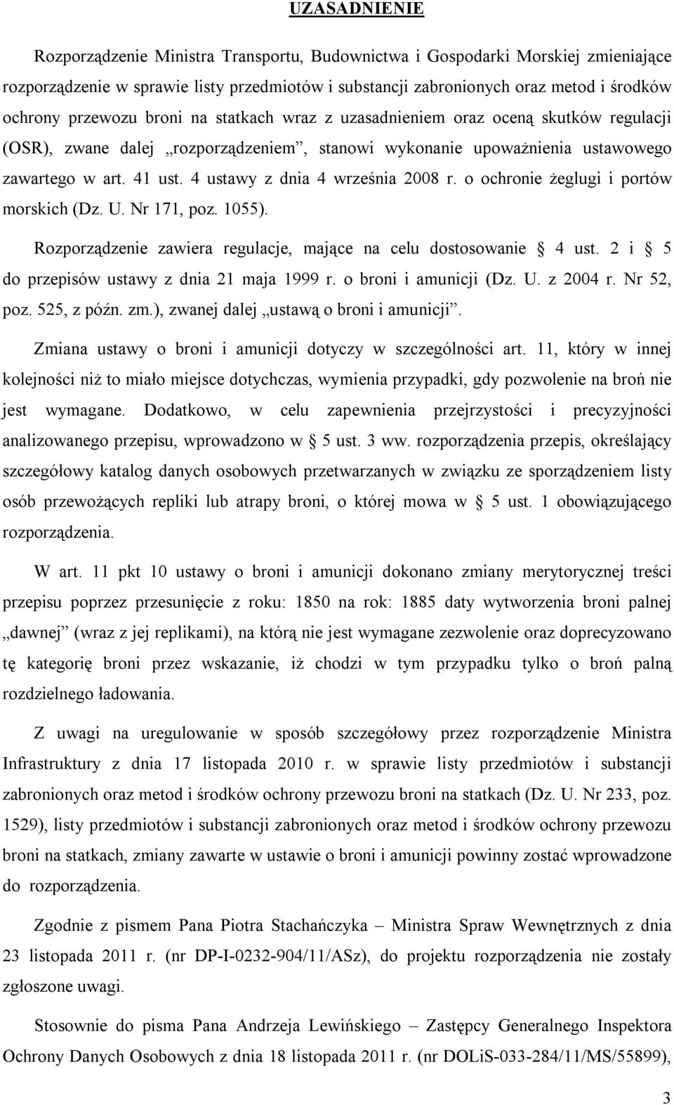 4 ustawy z dnia 4 września 2008 r. o ochronie żeglugi i portów morskich (Dz. U. Nr 171, poz. 1055). Rozporządzenie zawiera regulacje, mające na celu dostosowanie 4 ust.