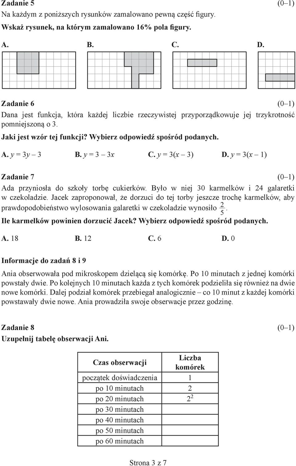 y = 3 3x C. y = 3(x 3) D. y = 3(x 1) Zadanie 7 Ada przyniosła do szkoły torbę cukierków. Było w niej 30 karmelków i 24 galaretki w czekoladzie.