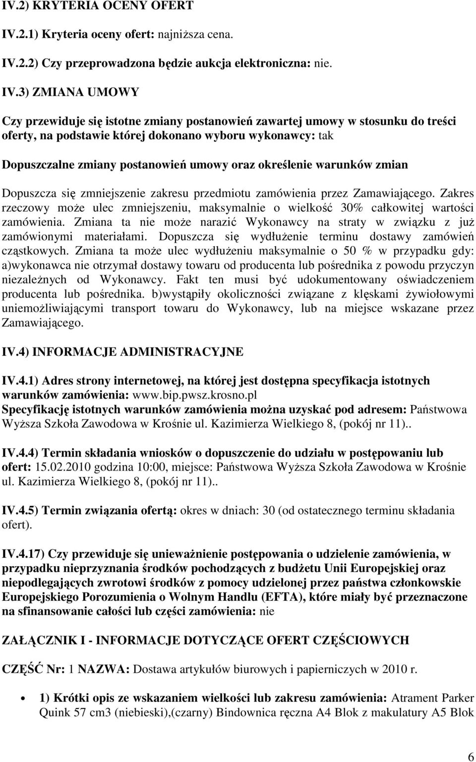 2.2) Czy przeprowadzona będzie aukcja elektroniczna: nie. IV.