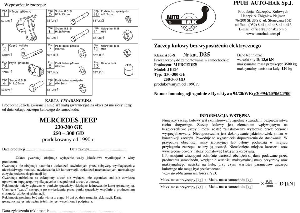 D Przeznaczony do zamontowania w samochodzie: Producent: MERCEDES Model: JEEP Typ: 0-00 GE 0-00 GD produkowanym od 990 r.