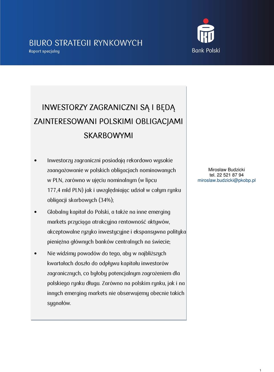 pl 177,4 mld PLN) jak i uwzględniając udział w całym rynku obligacji skarbowych (34%); Globalny kapitał do Polski, a także na inne emerging markets przyciąga atrakcyjna rentowność aktywów,